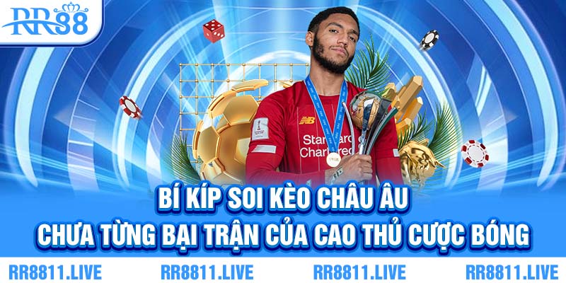 Bí kíp soi kèo Châu Âu chưa từng bại trận của cao thủ cược bóng