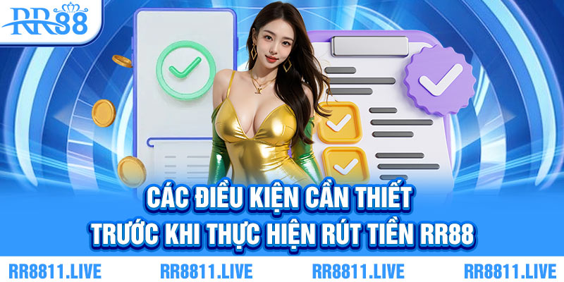 Các điều kiện cần thiết trước khi thực hiện rút tiền RR88