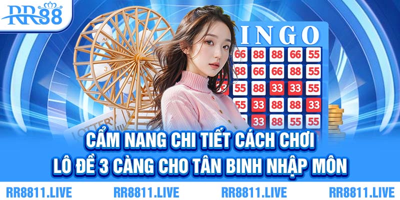 Cẩm nang chi tiết cách chơi lô đề 3 càng cho tân binh nhập môn