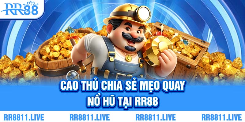 Cao thủ chia sẻ mẹo quay nổ hũ tại RR88