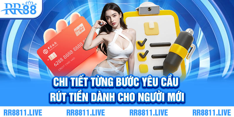 Chi tiết từng bước yêu cầu rút tiền dành cho người mới