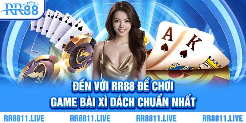 Đến với RR88 để chơi game bài Xì Dách chuẩn nhất