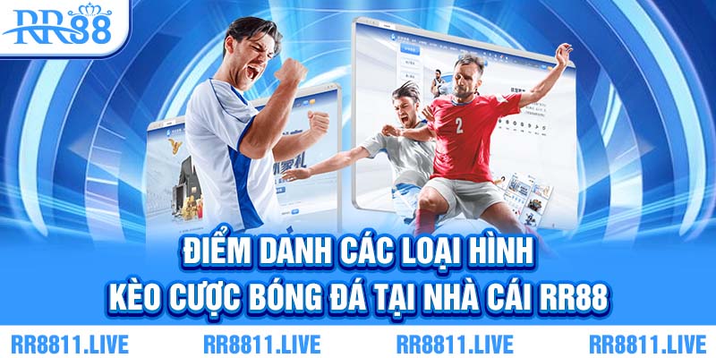 Điểm danh các loại hình kèo cược bóng đá tại nhà cái RR88