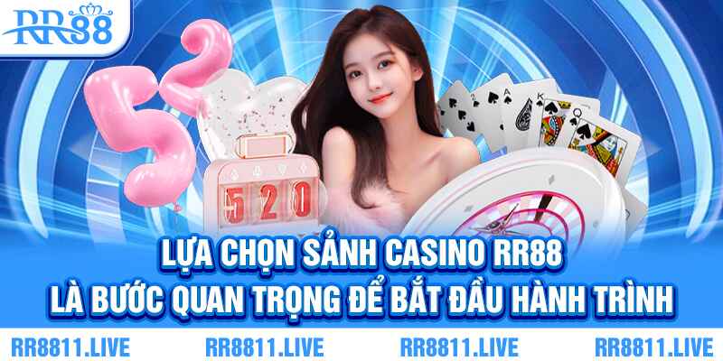 Lựa chọn sảnh casino RR88 là bước quan trọng để bắt đầu hành trình
