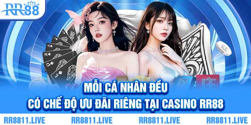 Mỗi cá nhân đều có chế độ ưu đãi riêng tại casino RR88