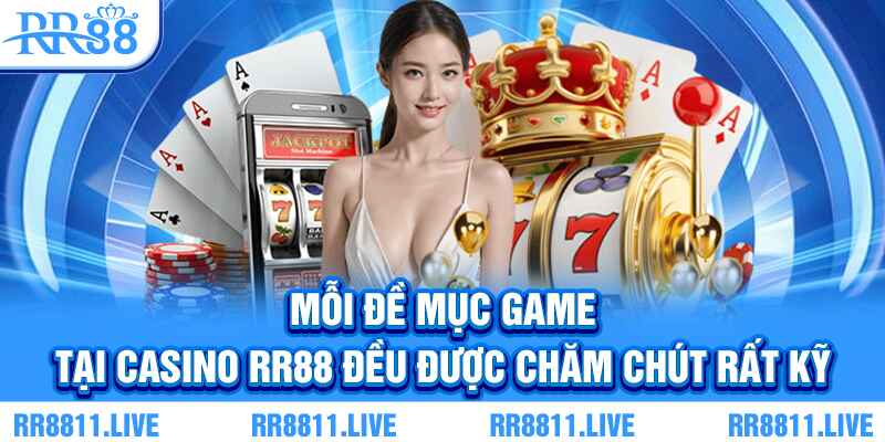 Mỗi đề mục game tại casino RR88 đều được chăm chút rất kỹ