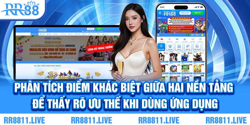 Phân tích điểm khác biệt giữa hai nền tảng để thấy rõ ưu thế khi dùng ứng dụng
