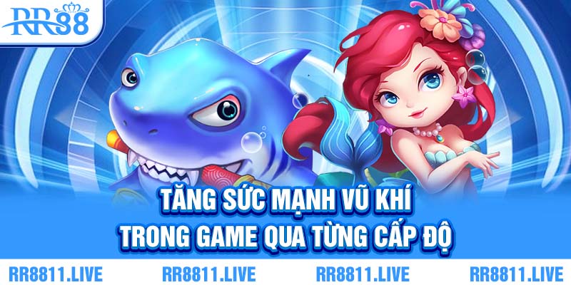 Tăng sức mạnh vũ khí trong game qua từng cấp độ